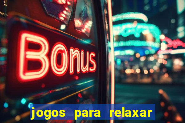 jogos para relaxar a mente